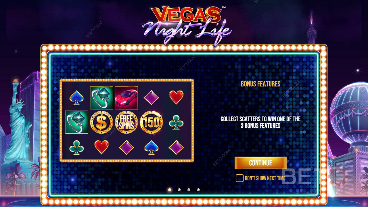 3 Scatters will award you one of the bonuses in the Vegas Night Life slot